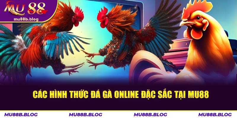 cac-hinh-thuc-da-ga-online-mu88