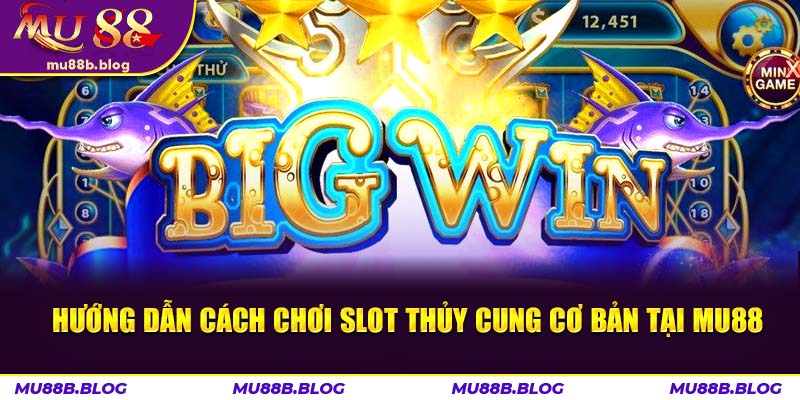 huong-dan-cach-choi-slot-thuy-cung-mu88
