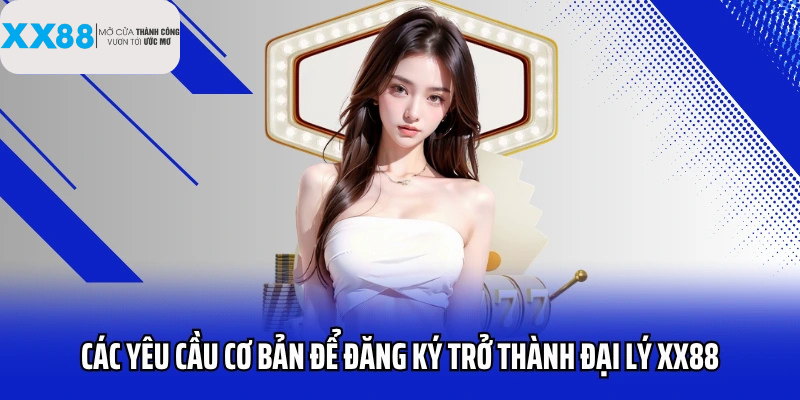 Cách thức đơn giản để trở thành đại lý của XX88