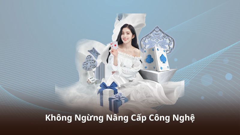 Không Ngừng Nâng Cấp Công Nghệ